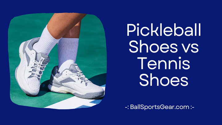 Pickleball Shoes vs Tennis Shoes - Updated 2023 - BallSportsGear