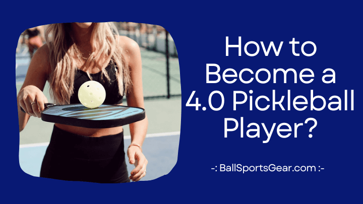 How to Become a 4.0 Pickleball Player
