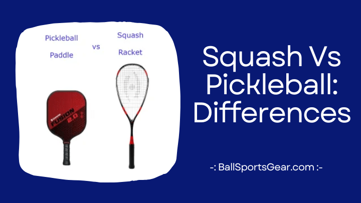 Squash Vs Pickleball: Differences