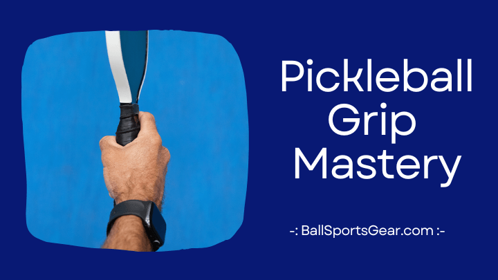 Pickleball Grip Mastery